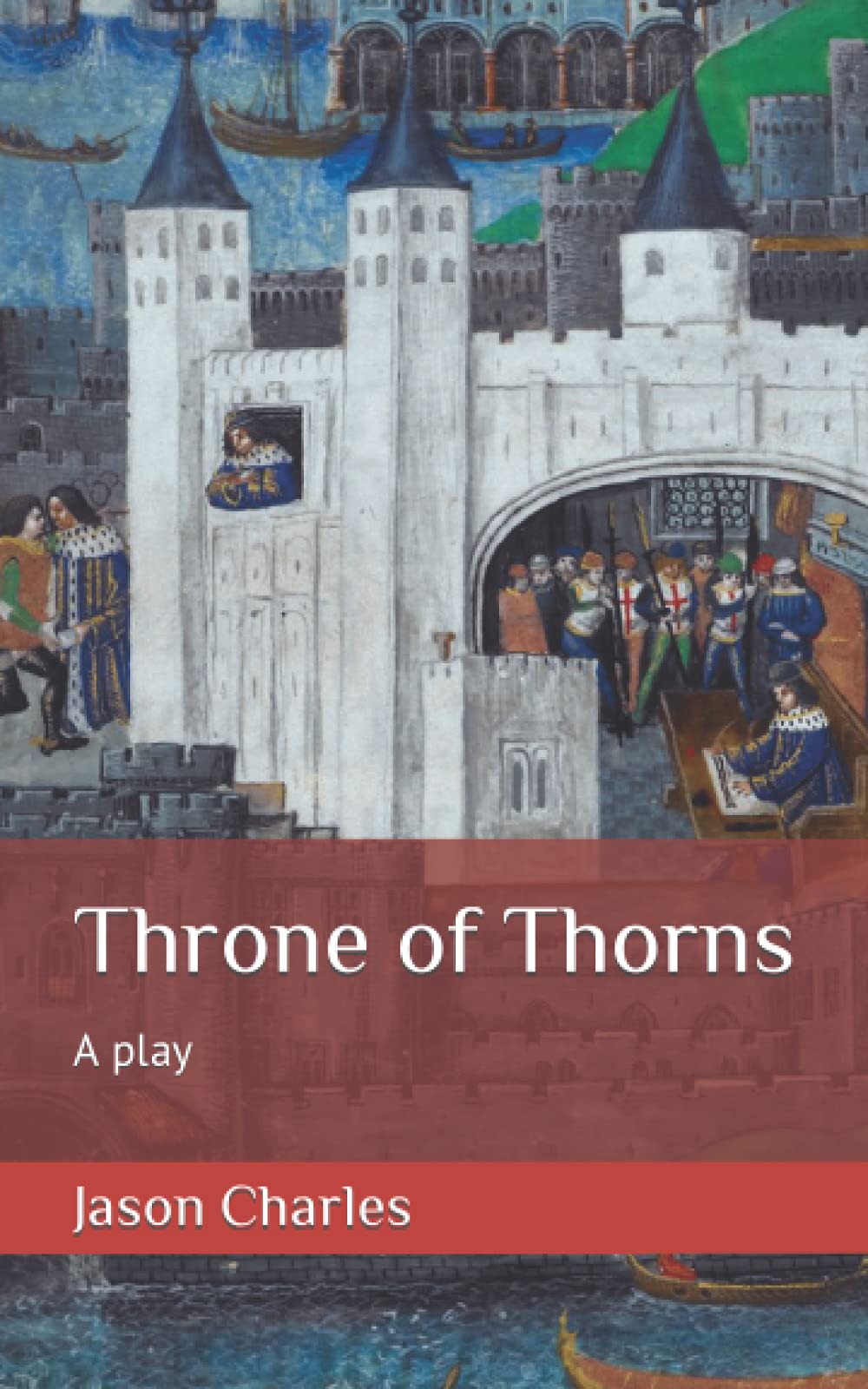 Throne of Thorns: A play for the theatre