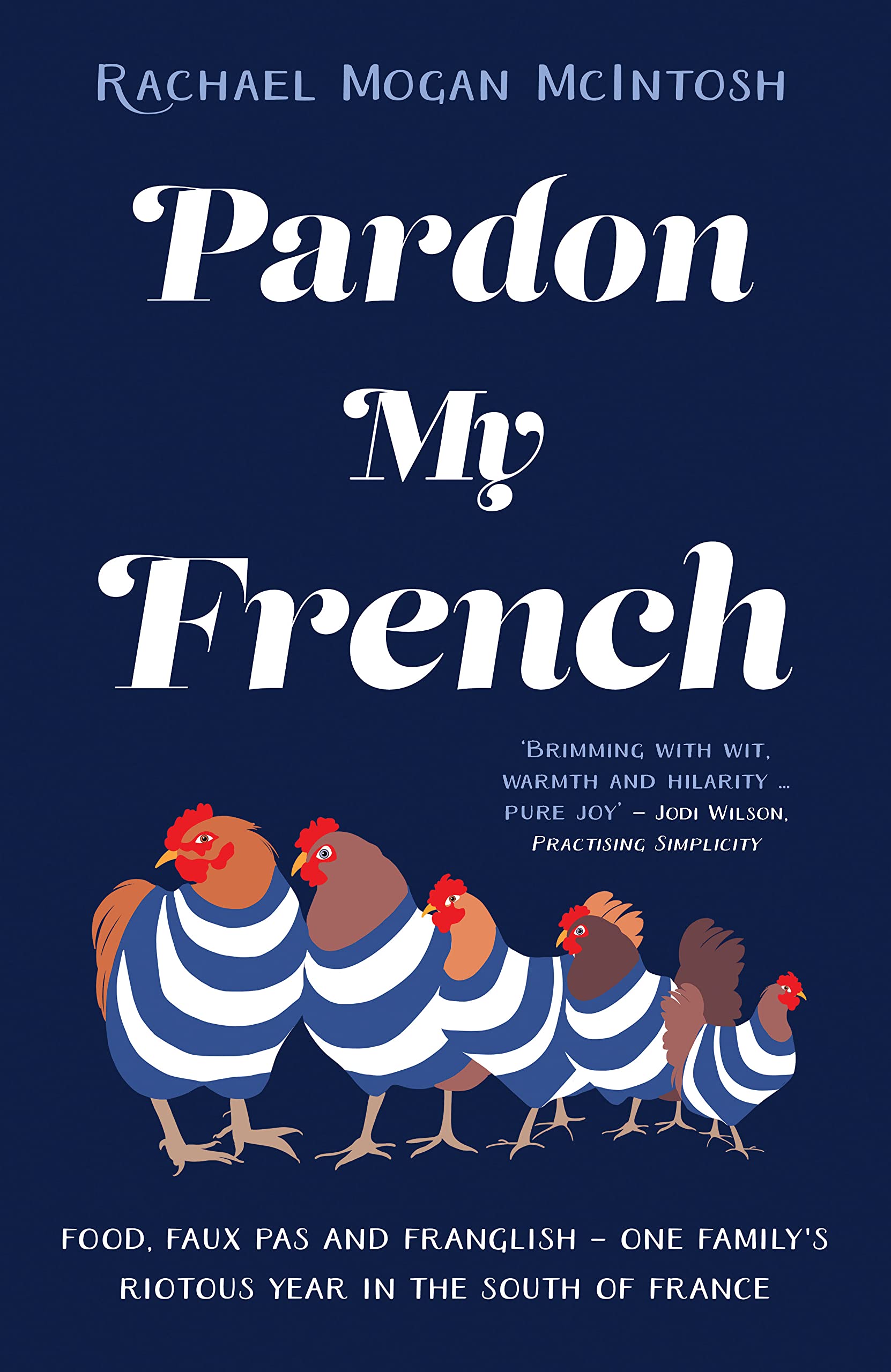 Pardon My French: Food, faux pas and Franglish - one family's riotous year in the south of France