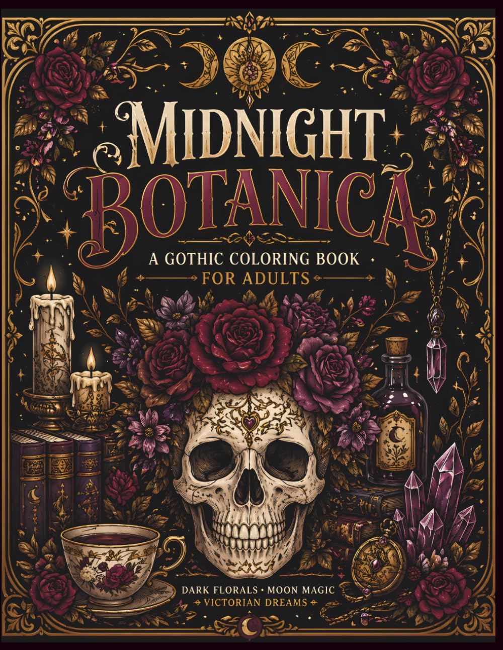 Midnight Botanica: Gothic Coloring Book for Adults with Dark Florals, Moon Magic and Stress Relief Designs