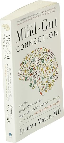 The Mind-Gut Connection: How the Hidden Conversation Within Our Bodies Impacts Our Mood, Our Choices, and Our Overall Health - 3