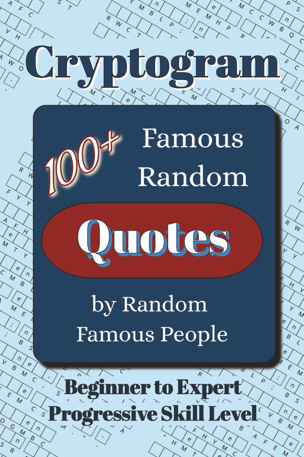 Famous Random Quotes Cryptogram Puzzle Book: Cryptograms of Famous Inspirational, Political, Literary Quotes and More | 100+ Quotes | 6x9 Inches