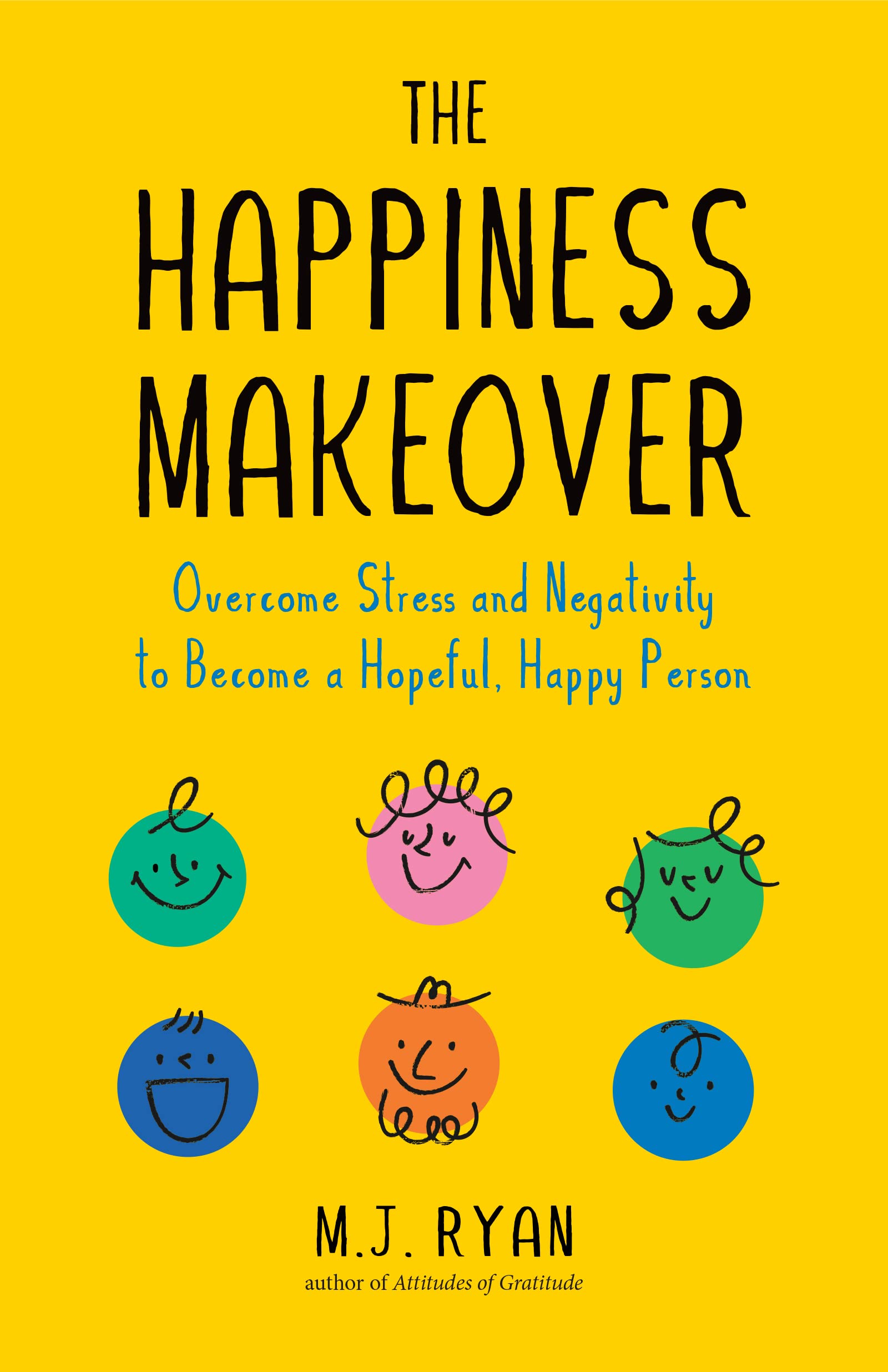 The Happiness Makeover: Overcome Stress and Negativity to Become a Hopeful, Happy Person (Positive Psychology; Positivity Book) (Birthday Gift for Her