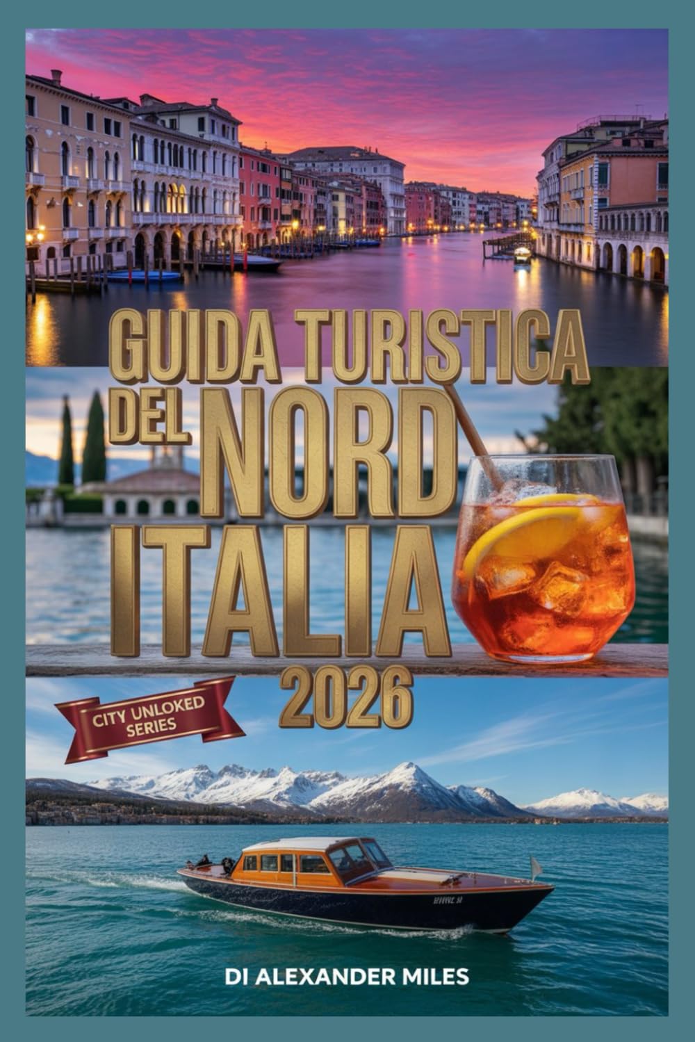 Guida turistica del Nord Italia 2026: Una guida locale a Milano, al Lago di Como e alle Dolomiti per i Giochi invernali (Serie Città Sbloccate)