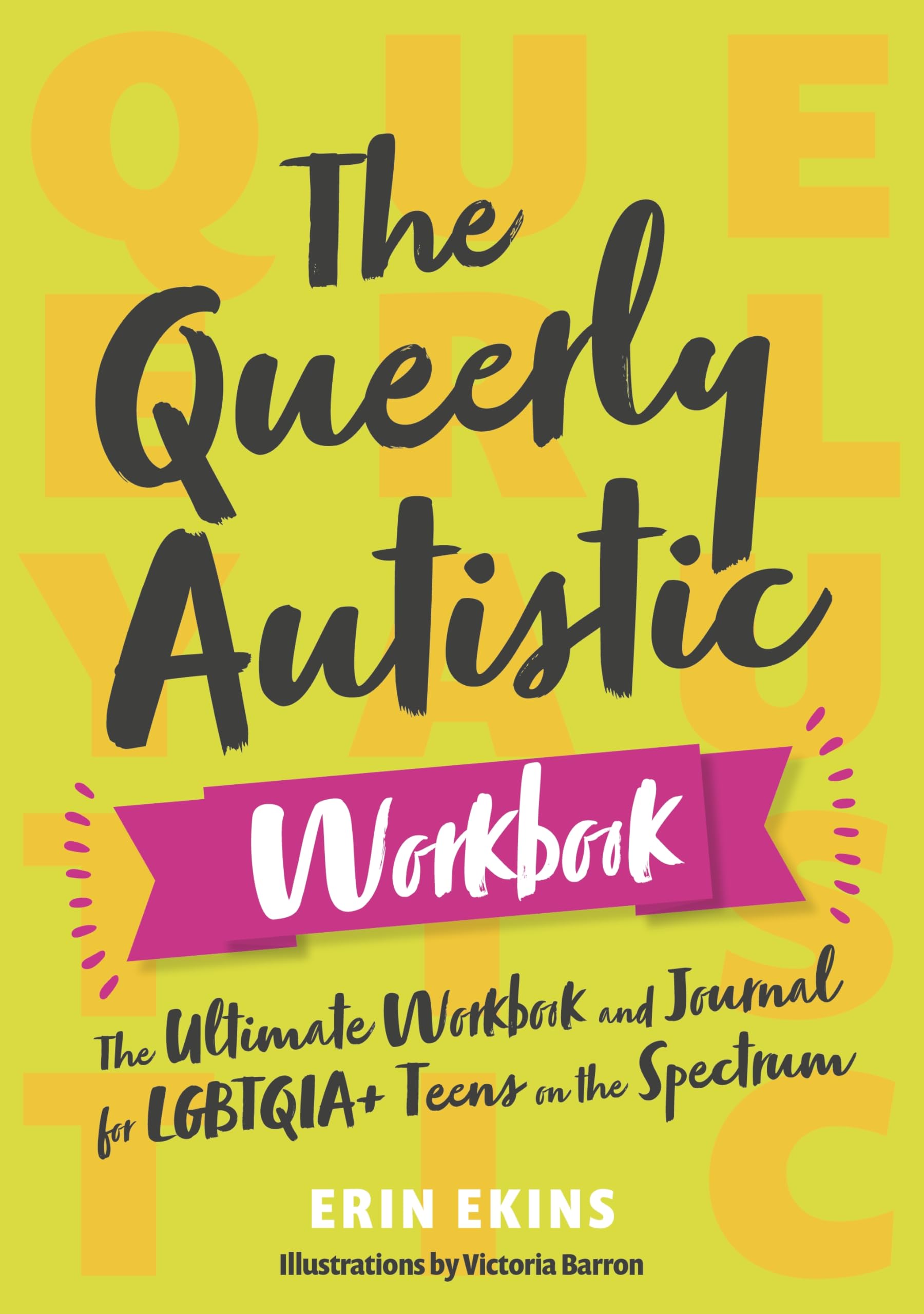 The Queerly Autistic Workbook: The Ultimate Workbook and Journal for LGBTQIA+ Teens on the Spectrum