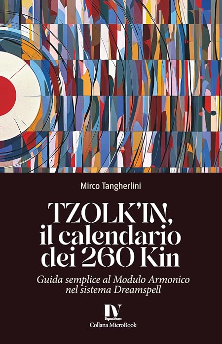 TZOLK’IN, il calendario dei 260 Kin: Guida semplice al Modulo Armonico nel sistema Dreamspell