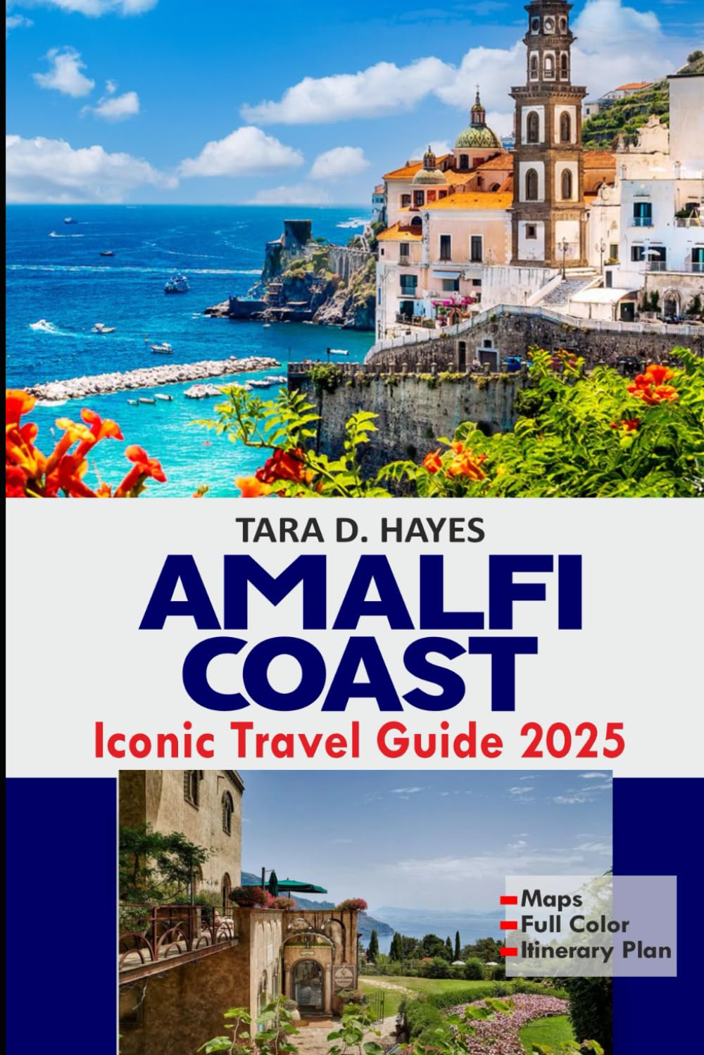 Amalfi Coast Iconic Travel Guide 2025: Exploring the Iconic Towns, Secret Beaches, Must - see Attractions, Detailed Itineraries, Maps, Cultural Treasures and History (Tara's Travel Guide Series)