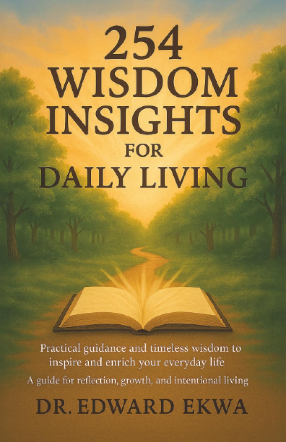 254 Wisdom Insights For Daily Living: Practical guidance and timeless wisdom to inspire and enrich your everyday life.