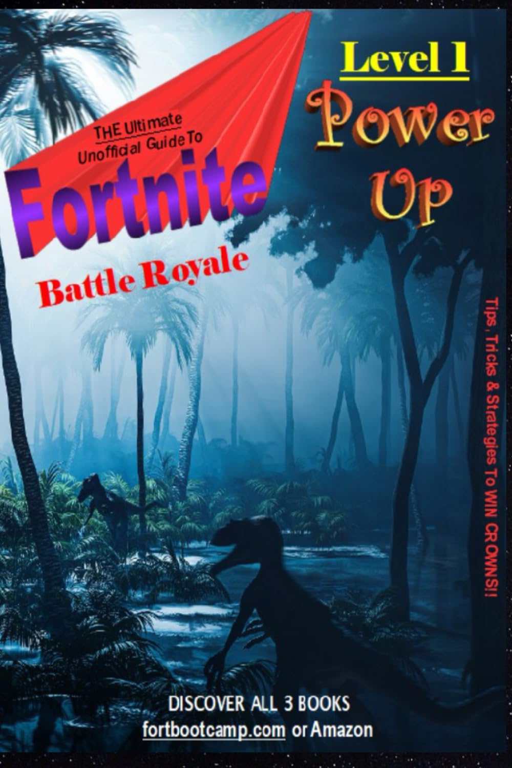 The Ultimate Unofficial Guide To Fortnite Battle Royale: Level 1 - Power Up
