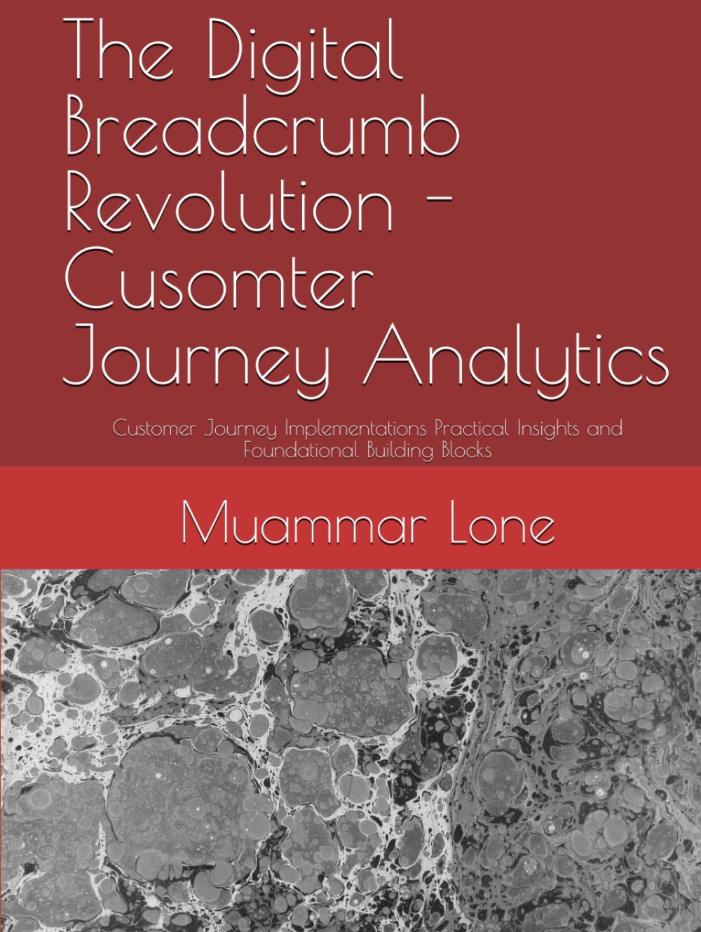 The Digital Breadcrumb Revolution - Cusomter Journey Analytics: Customer Journey Implementations Practical Insights and Foundational Building Blocks (Genesys Purecloud Made Simpler and Easy)