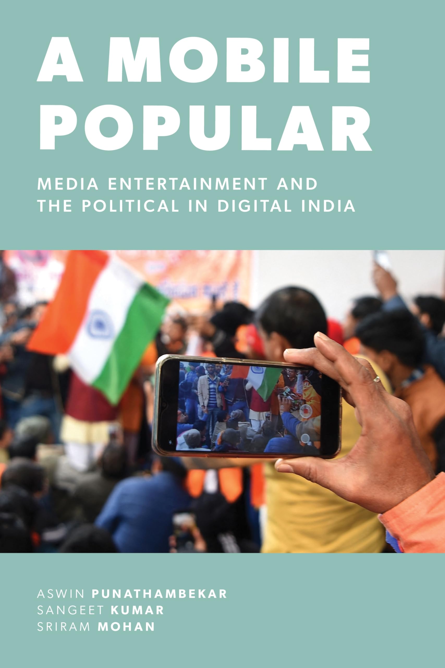 A Mobile Popular: Media Entertainment and the Political in Digital India (Critical Cultural Communication)