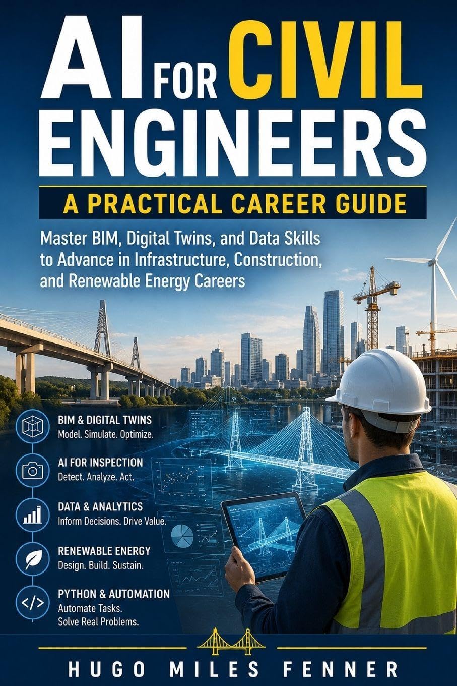 AI for Civil Engineers: A Practical Career Guide: Master BIM, Digital Twins, and Data Skills to Advance in Infrastructure, Construction, and Renewable Energy Careers