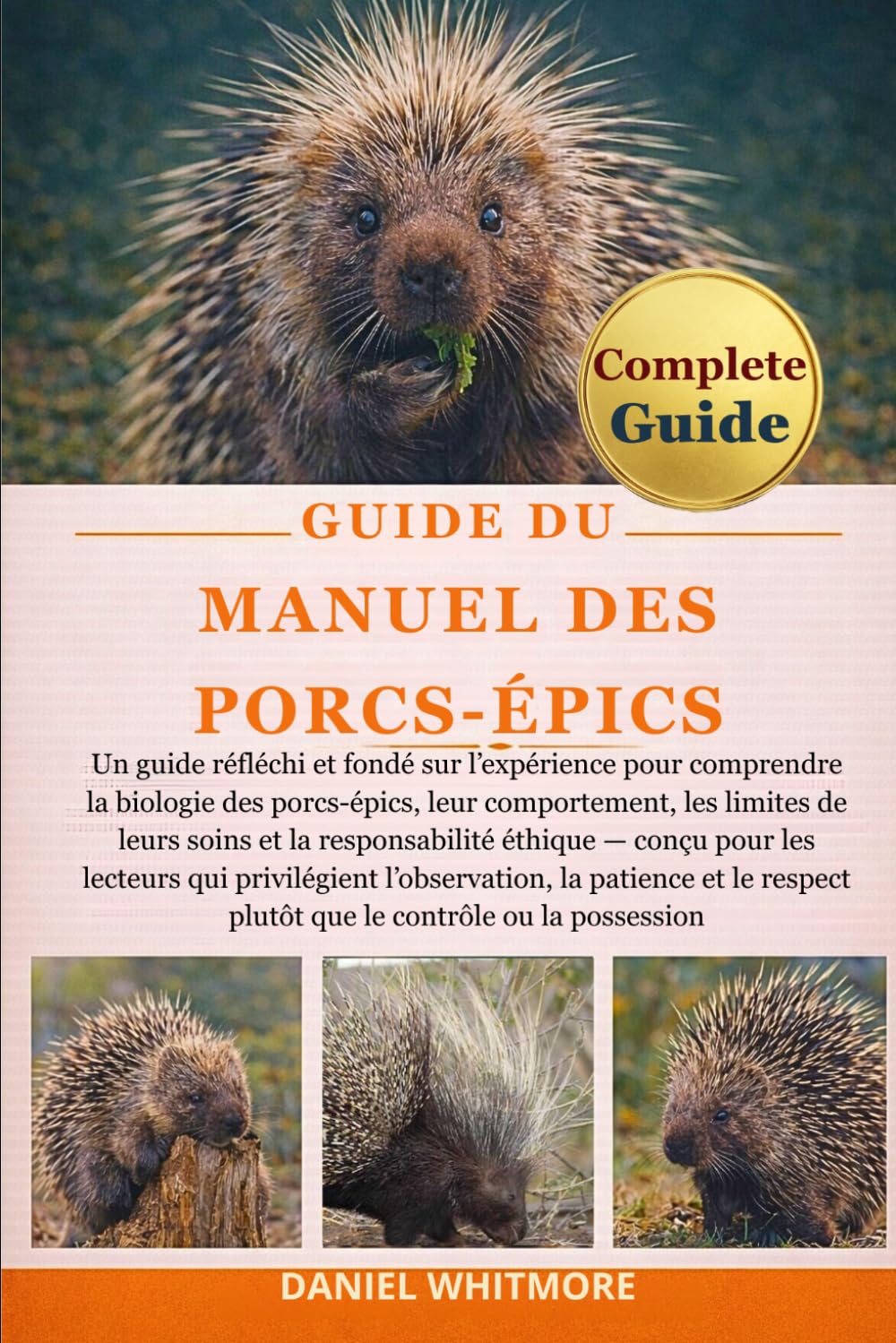 GUIDE DU MANUEL DES PORCS-ÉPICS: Un guide réfléchi et fondé sur l’expérience pour comprendre la biologie des porcs-épics, leur comportement, les ... les lecteurs qui privilégient l’observation,