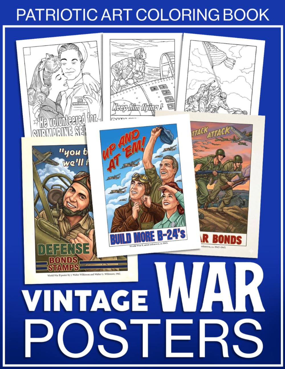 Vintage War Posters Coloring Book: Historic Propaganda Art Coloring Pages With Classic Designs, Patriotic Messages, Independence Day Celebration For Everyonr To Relax And Learn