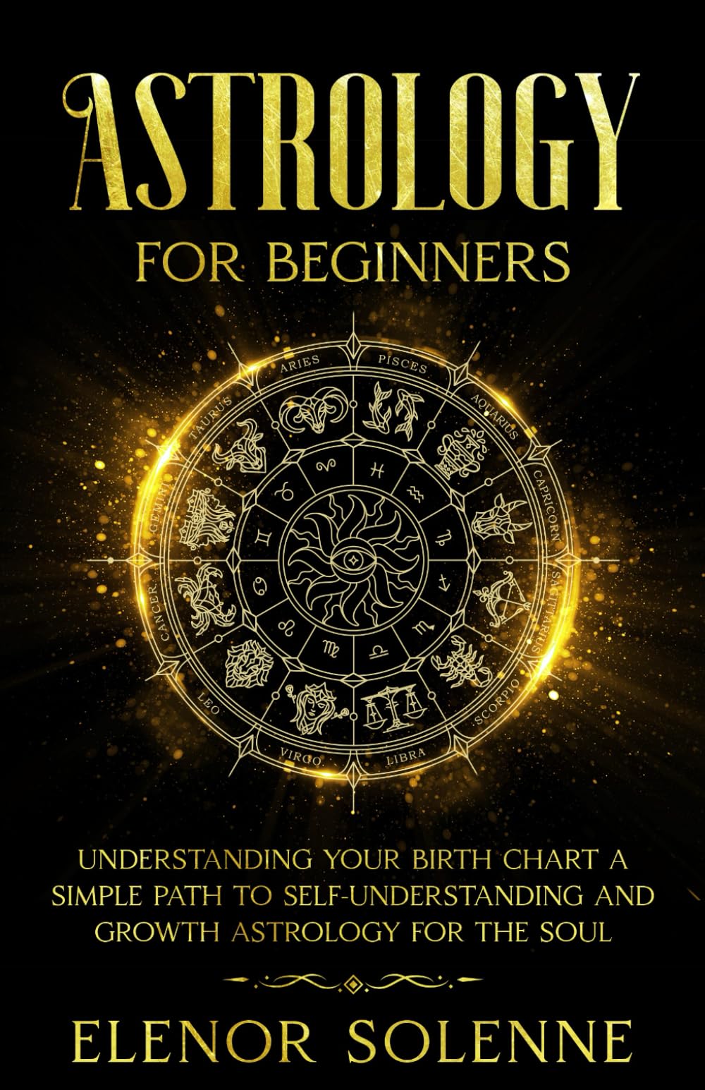 Astrology for Beginners: Understanding Your Birth Chart A simple path to self-understanding and growth — Astrology for the soul (Symbols & Signs)