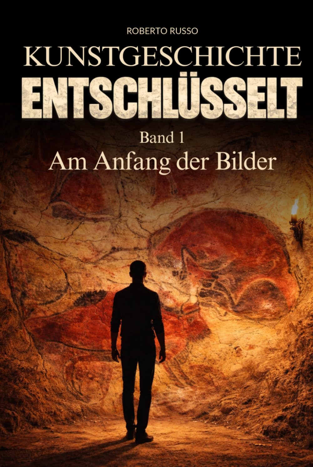 Kunstgeschichte Entschlüsselt. Am Anfang der Bilder: Große Kunst klar und verständlich erklärt – für Studierende und Kunstliebhaber, die berühmte ... und schätzen lernen möchten (Kunst Lesen)