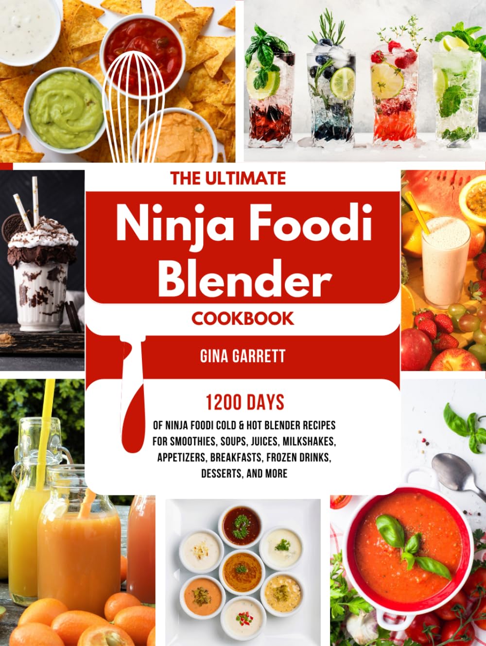 The Ultimate Ninja Foodi Blender Cookbook: 1200 Days of Ninja Foodi Cold & Hot Blender Recipes for Smoothies, Soups, Juices, Milkshakes, Appetizers, Breakfasts, Frozen Drinks, Desserts, and More
