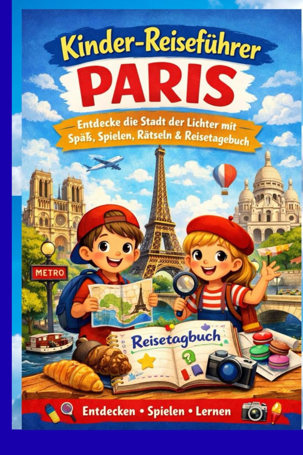 Kinder-Reiseführer Paris: Entdecke die Stadt der Lichter mit Spaß, Spielen, Rätseln & Reisetagebuch – für neugierige Kinder und Familien