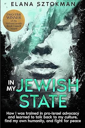 In My Jewish State: How I was trained in pro-Israel advocacy and learned to talk back to my culture, find my own humanity, and fight for peace