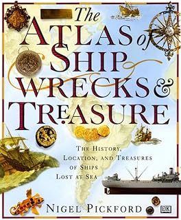 The Atlas of Shipwrecks & Treasure: The History, Location, and Treasures of Ships Lost at Sea