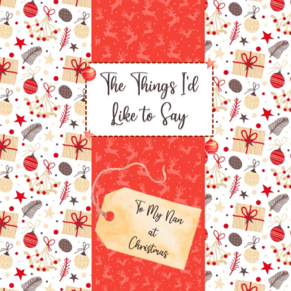 'The Things I'd Like to Say - To My Nan at Christmas' - Fill in the Blanks Book - Meaningful Christmas Gift/Christmas Present for Nan (The Things I'd Like to Say at Christmas)