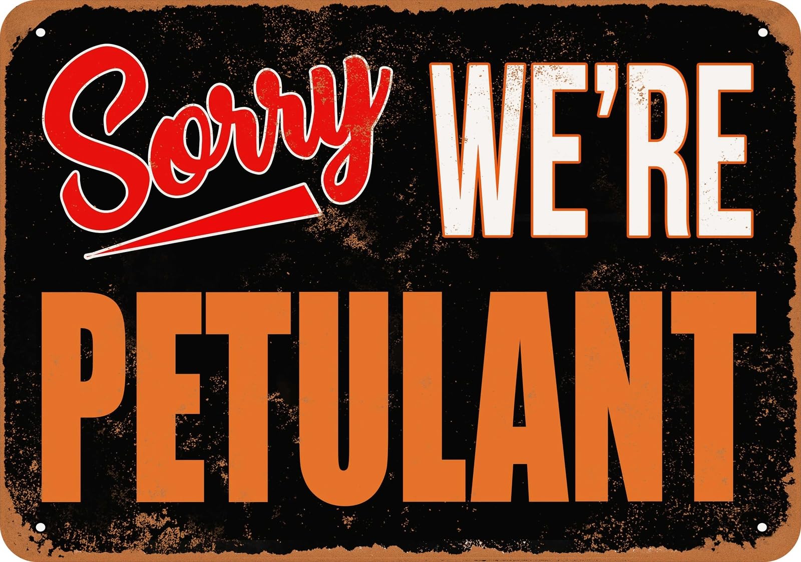 Metal Sign - SORRY, WE'RE PETULANT - Vintage Look home decor