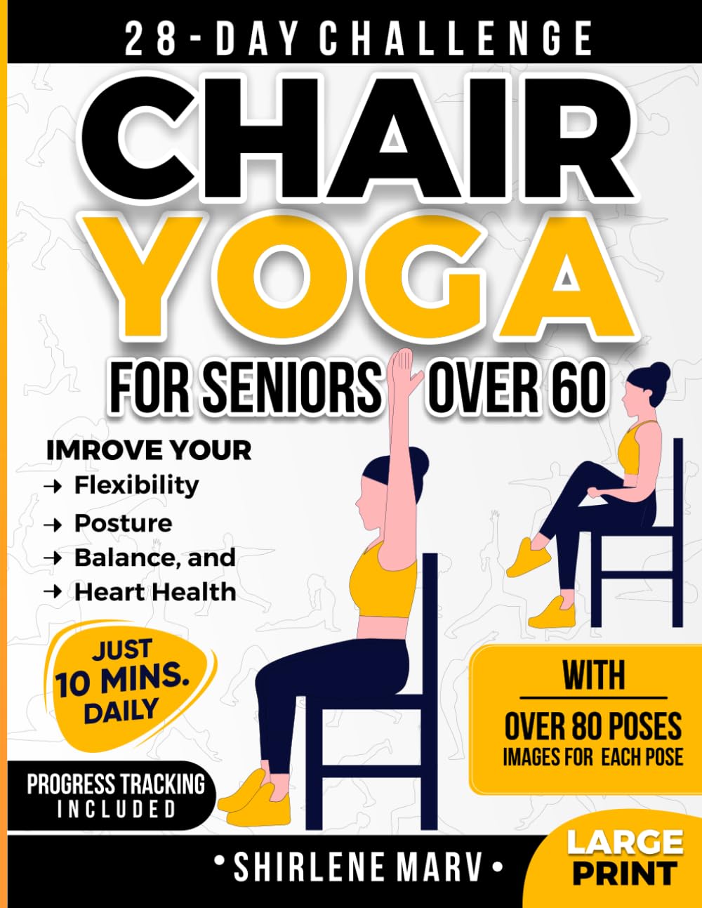 Chair Yoga For Seniors Over 60: 28-Day Challenge, Improve Flexibility, Posture, Balance, And Heart Health With 10-Minute Daily Exercises (Wellness and Vitality Guides for Seniors)