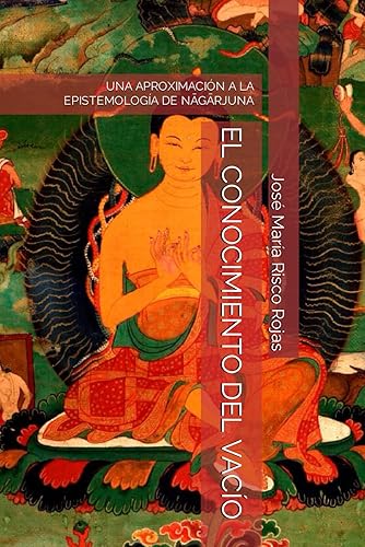 EL CONOCIMIENTO DEL VACÍO.: UNA APROXIMACIÓN A LA EPISTEMOLOGÍA DE NĀGĀRJUNA.