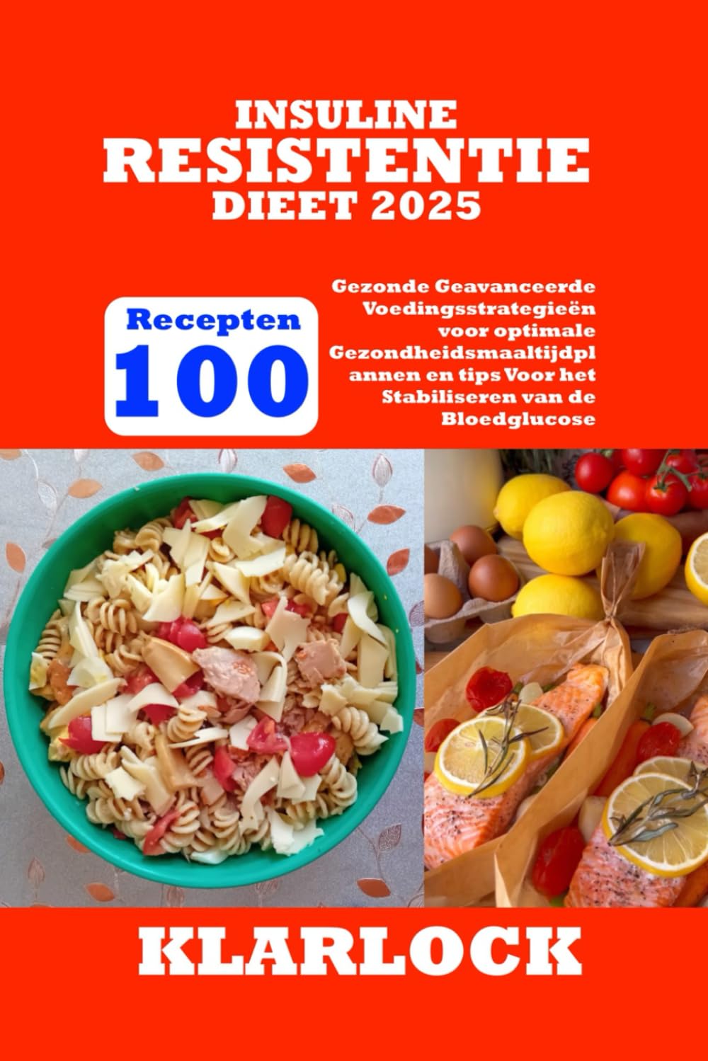 INSULINE RESISTENTIE DIEET 2025: 100 Gezonde Recepten Geavanceerde Voedingsstrategieën voor optimale Gezondheidsmaaltijdplannen en tips Voor het Stabiliseren van de Bloedglucose