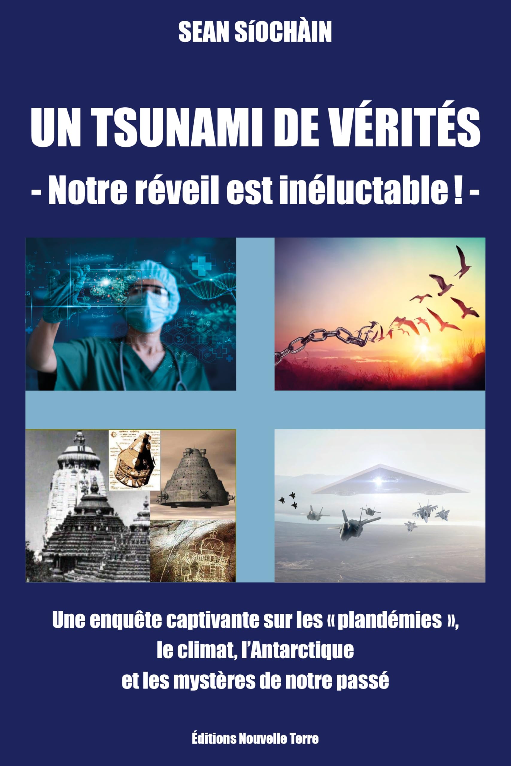 UN TSUNAMI DE VÉRITÉS - NOTRE RÉVEIL EST INÉLUCTABLE ! - UNE ENQUêTE CAPTIVANTE SUR LES "PLANDéMIES", LE CLIMAT, L'ANTARCTIQUE, ET LES MYSTèRES DE NOTRE PASSé