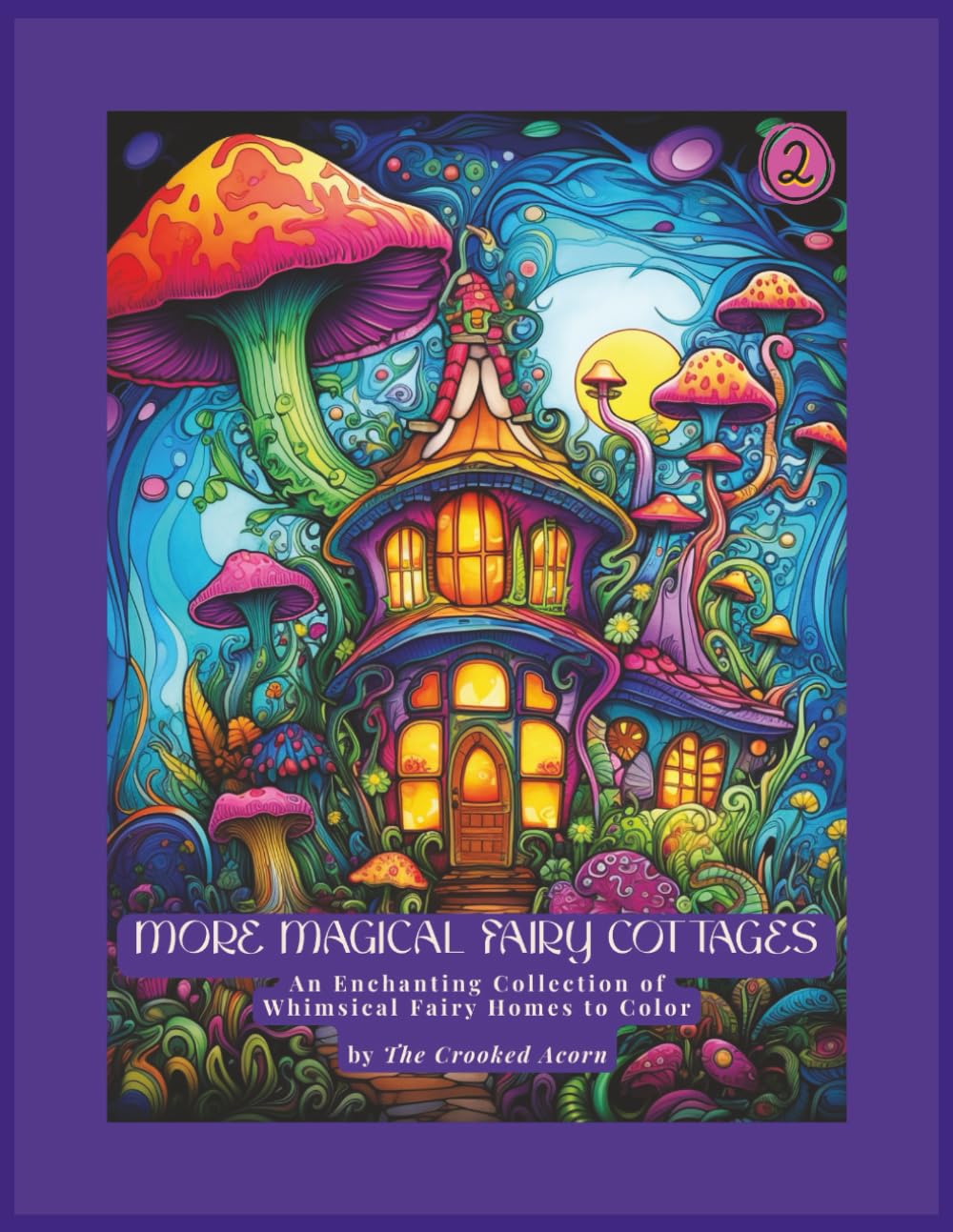 More Magical Fairy Cottages: An Enchanting Collection of Whimsical Fairy Homes to Color (Magical Fairy Cottages Coloring Book Series)