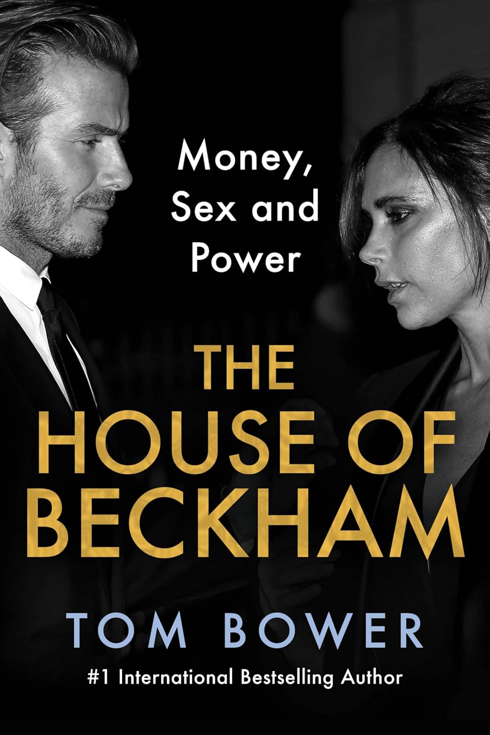 The House of Beckham: Money, Sex and Power – An Investigative Biography of the Iconic Power Couple