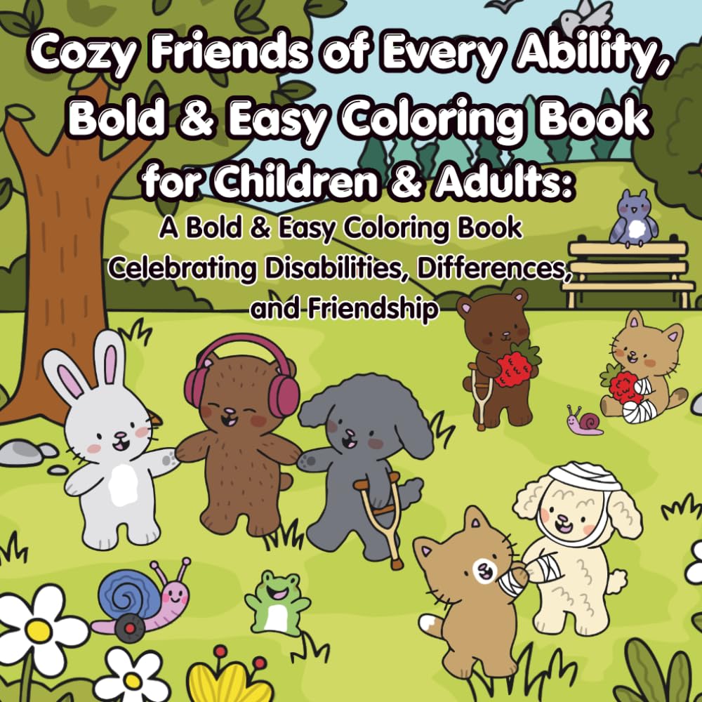 Cozy Friends of Every Ability: A Bold & Easy Coloring Book Celebrating Disabilities, Differences, Inclusion, Kindness, and Friendship for Kids & Adults
