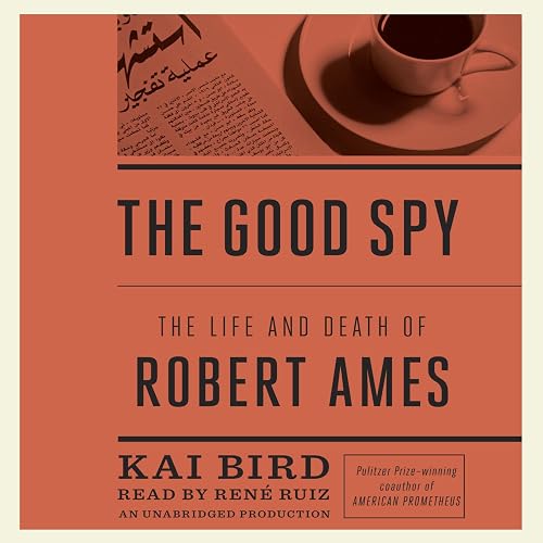 The Good Spy: The Life and Death of Robert Ames