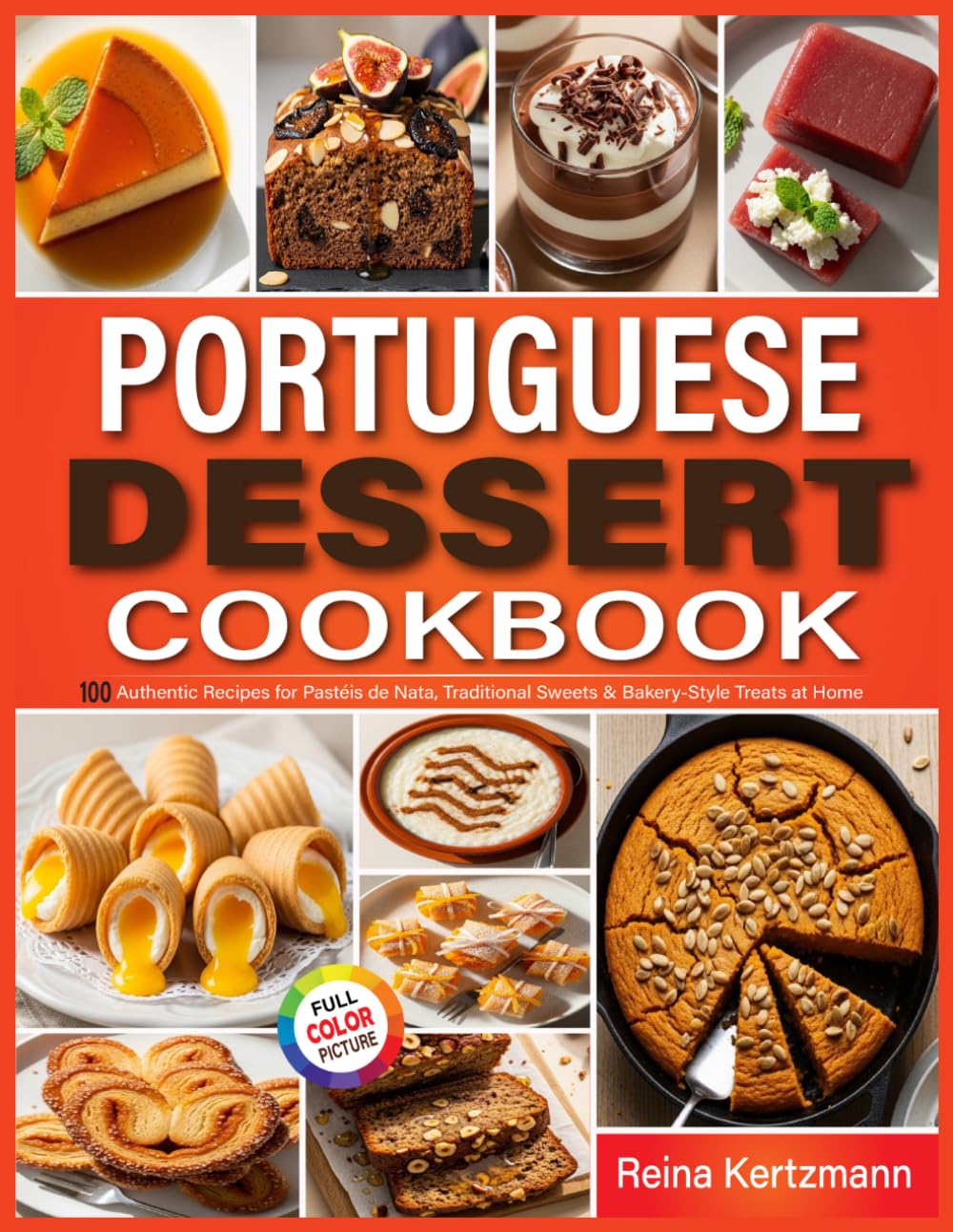 Portuguese Dessert Cookbook: 100 Authentic Recipes for Pastéis de Nata, Traditional Sweets & Bakery-Style Treats at Home