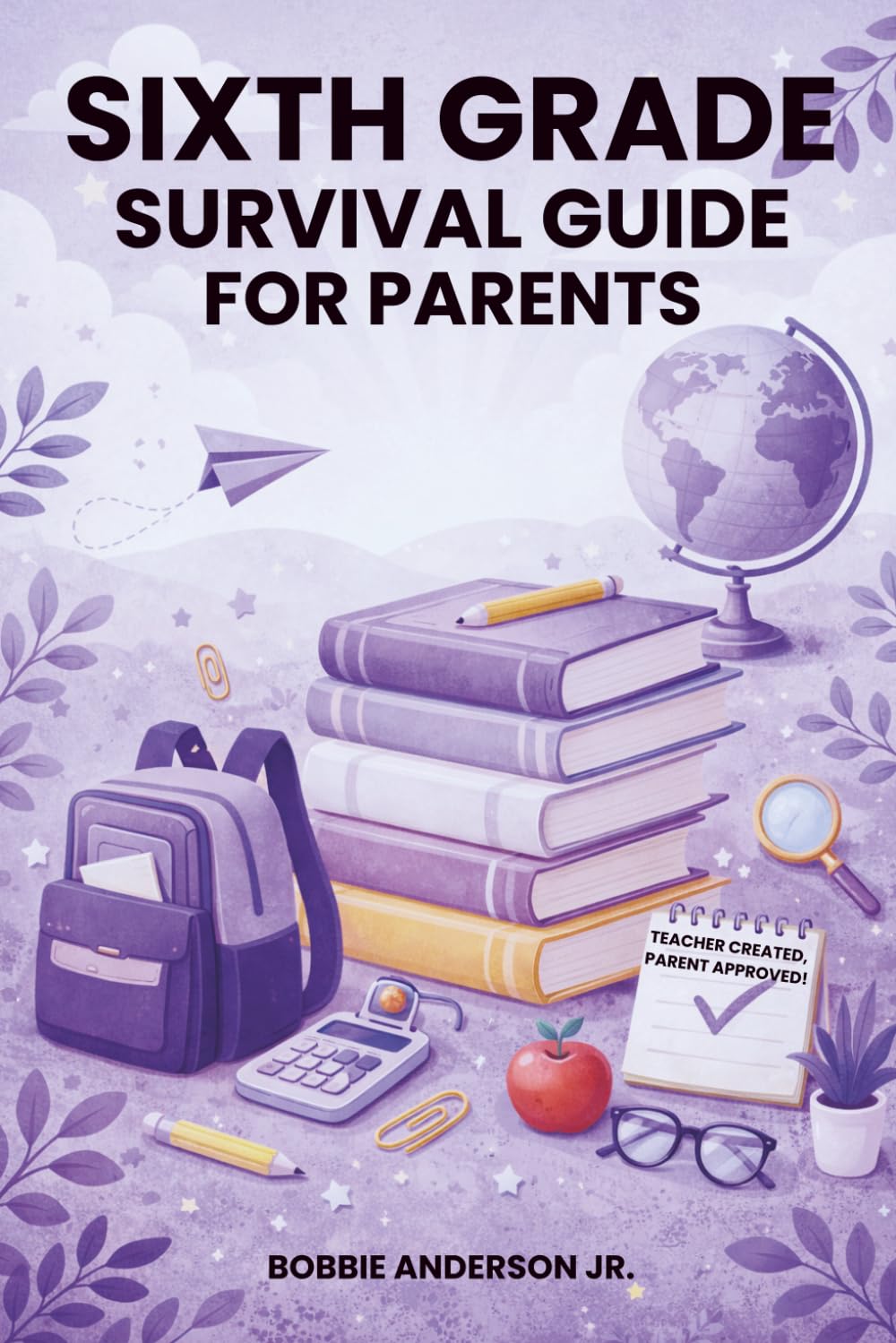 Sixth Grade Survival Guide for Parents: What to Expect, How to Help, and How to Support Your Child’s Confidence at School (Parent Survival Guide Ebook Series)