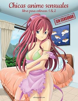 Chicas anime sensuales sin censurar libro para colorear 1 & 2 Spanish Edition