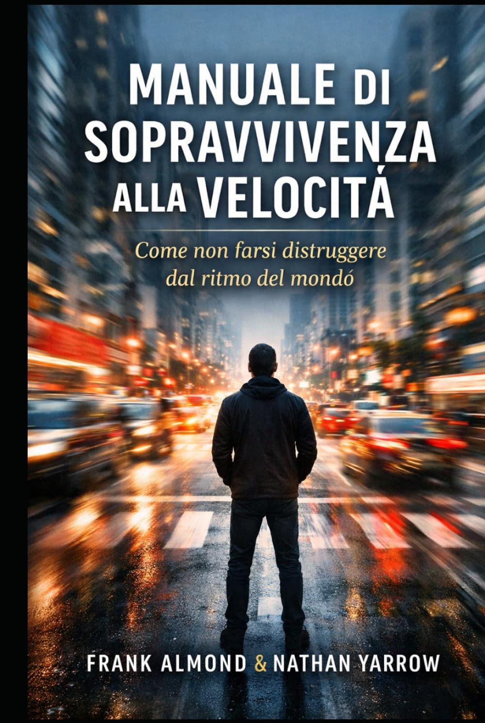 MANUALE DI SOPRAVVIVENZA ALLA VELOCITÀ: Come non farsi distruggere dal ritmo del mondo (FRANK ALMOND BOOKS)
