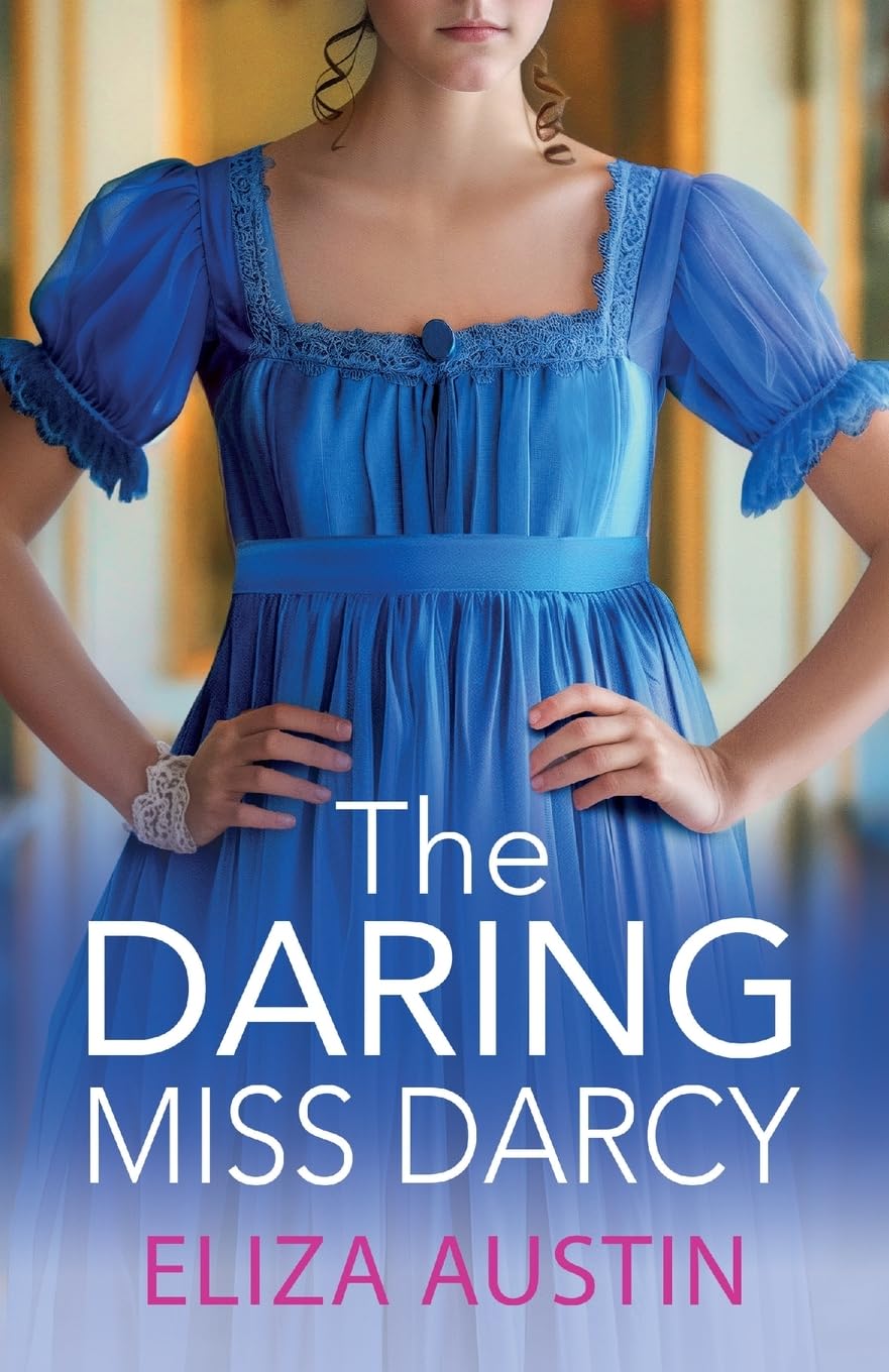 The Daring Miss Darcy: A beautiful, swoon-worthy Regency romance for fans of Bridgerton and Jane Austen (Pemberley Presents, 3)