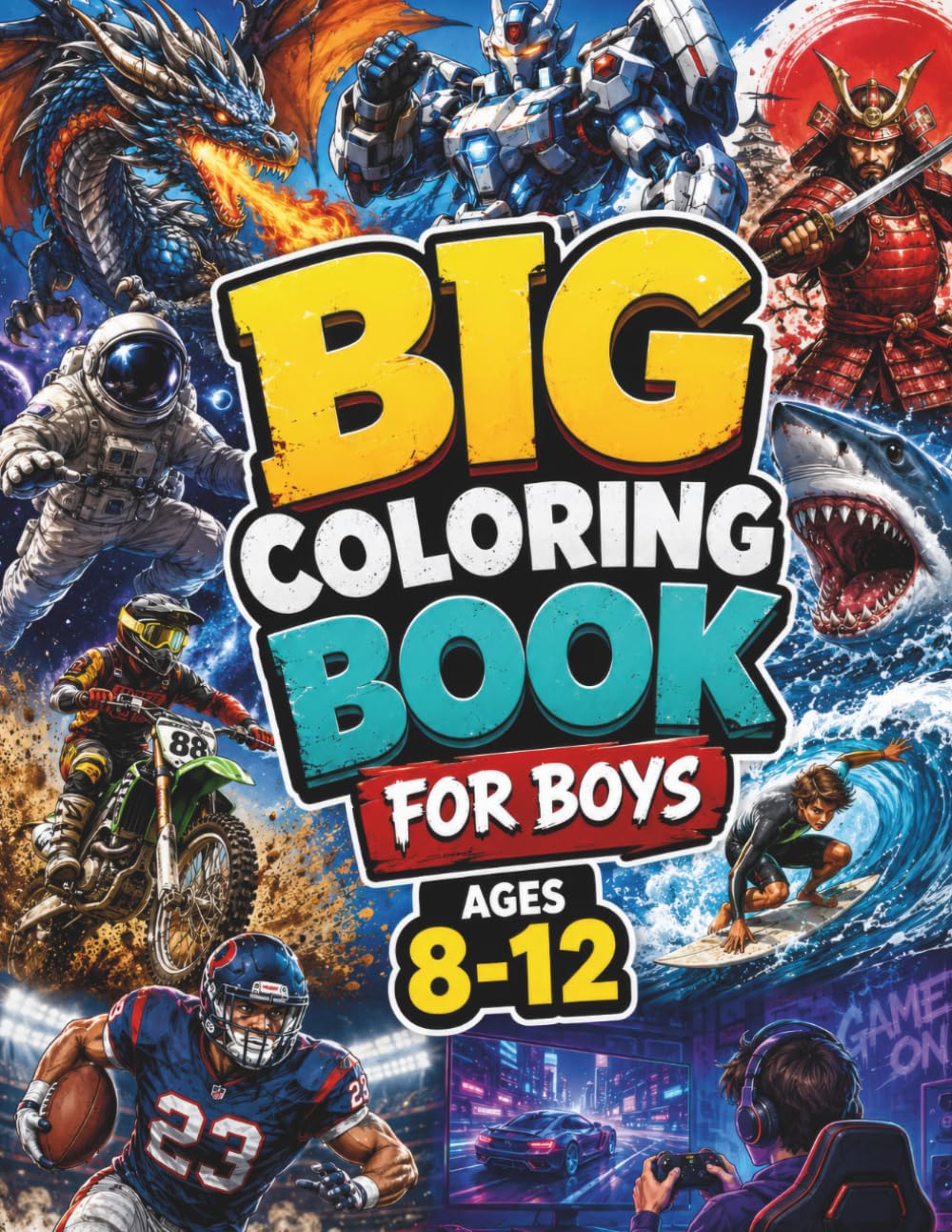 Big Coloring Book for Boys Ages 8-12: 50 Fun Coloring Pages with Dragons, Gaming, Monster Trucks, Robots, Sports & Adventures (BIG Coloring Book Collection)