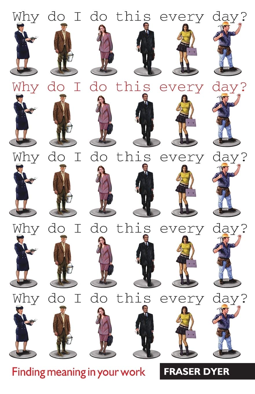 Why Do I Do This Every Day?: Finding Meaning In Your Work