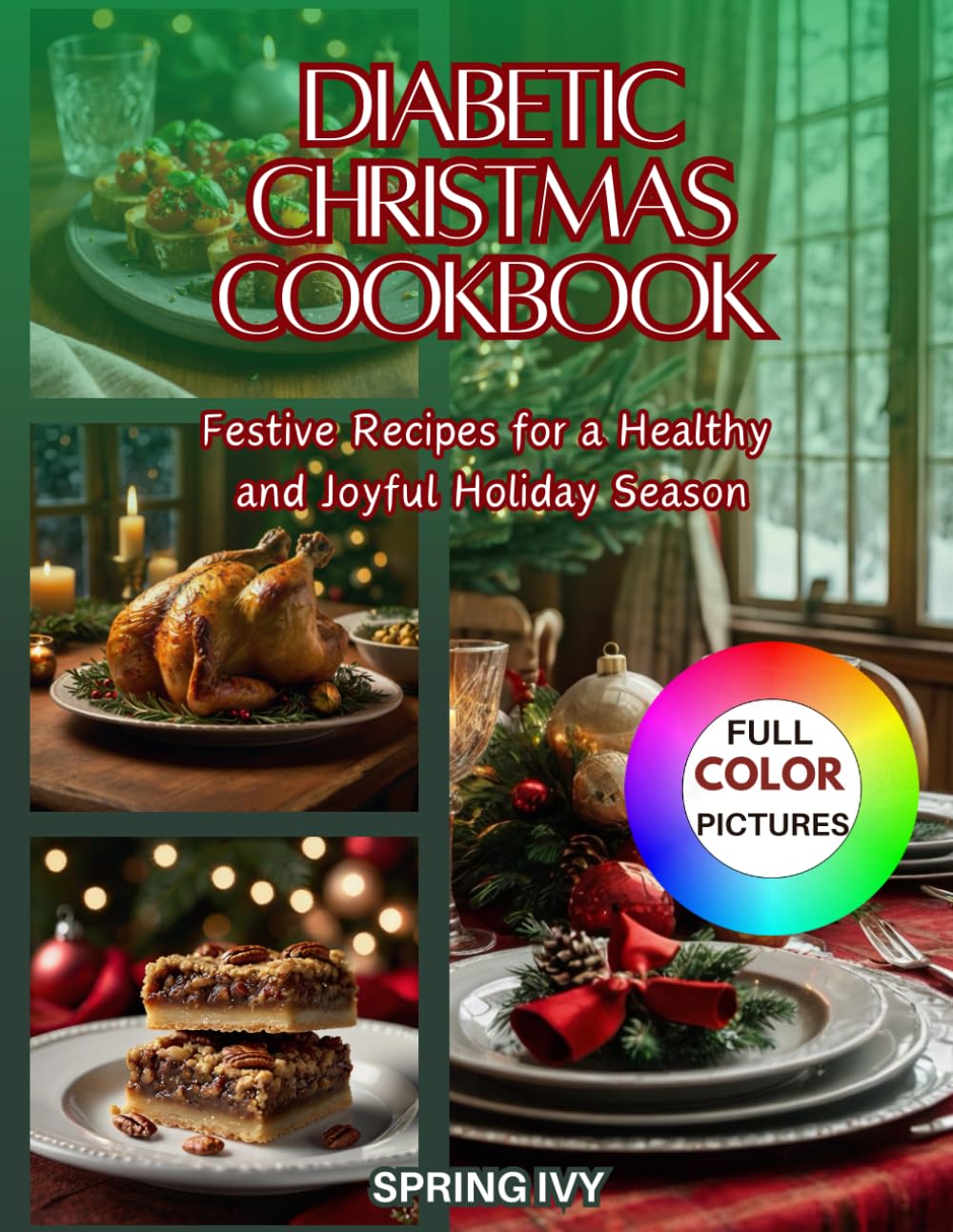 Diabetic Christmas Cookbook: Easy Low-Sugar, Low-Carb, Festive Recipes for a Healthy and Joyful Holiday Season—Perfect for Managing Type 1 & Type 2 Diabetes