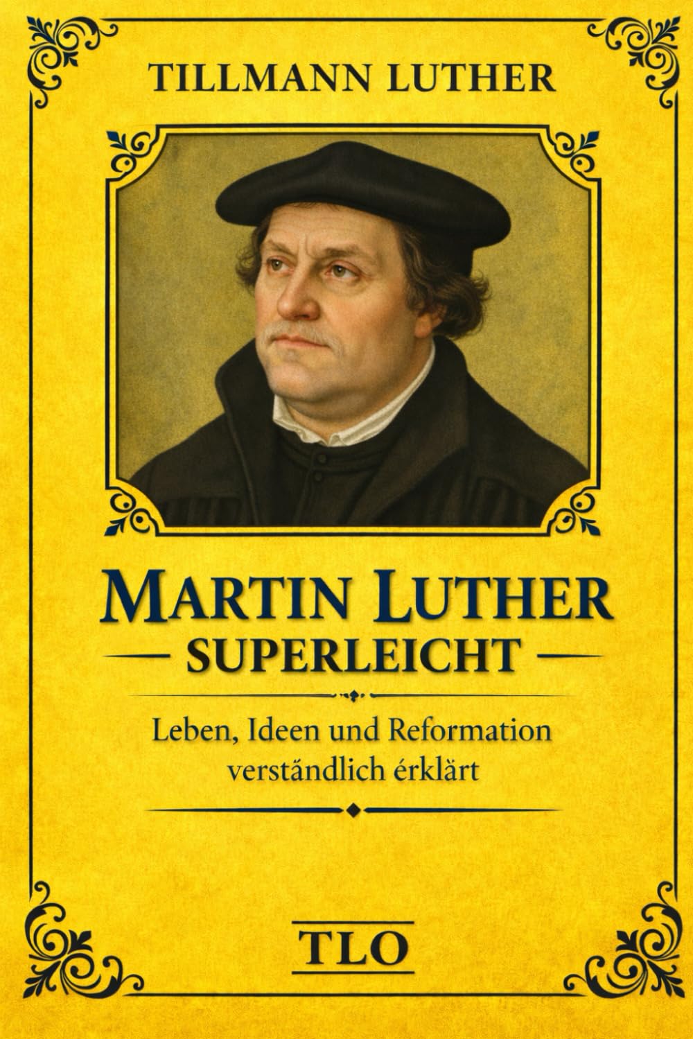 Martin Luther superleicht: Leben, Ideen und Reformation verständlich erklärt
