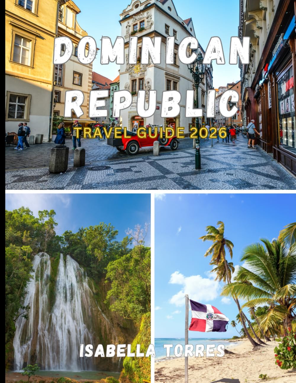 REPUBLIC TRAVEL GUIDE 2026: The Essential Handbook for Exploring the Dominican Republic with Confidence, Culture, and Insider Knowledge