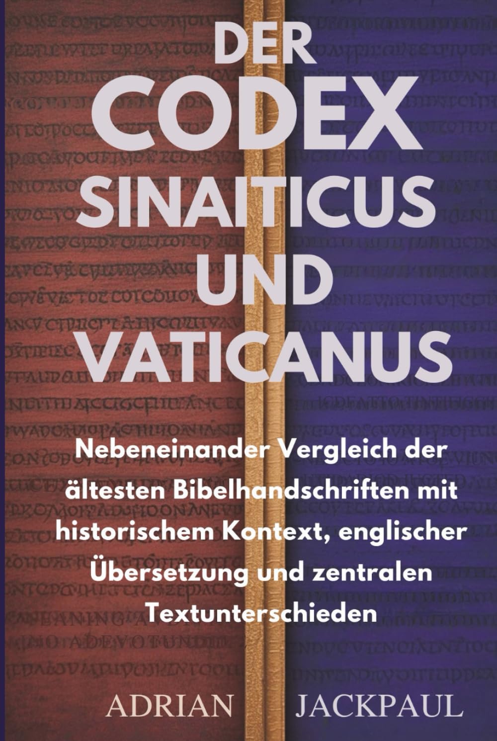 DER CODEX SINAITICUS UND VATICANUS: Nebeneinander Vergleich der ältesten Bibelhandschriften mit historischem Kontext, englischer Übersetzung und zentralen Textunterschieden