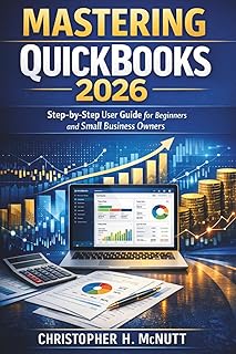 Mastering QuickBooks 2026: Step-by-Step User Guide for Beginners and Small Business Owners