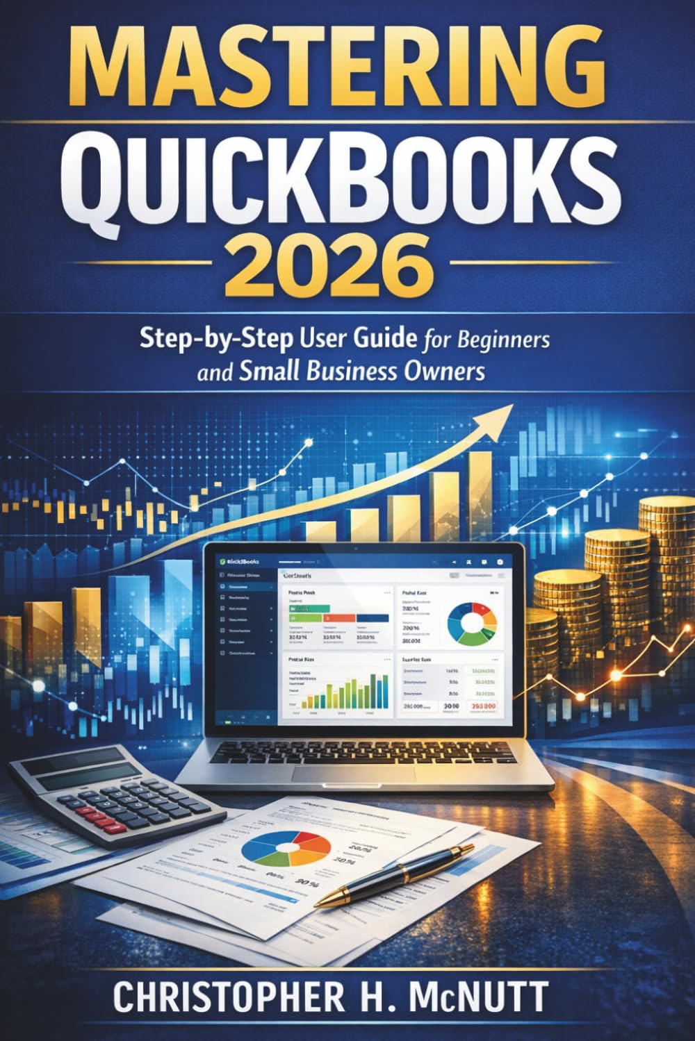 Mastering QuickBooks 2026: Step-by-Step User Guide for Beginners and Small Business Owners
