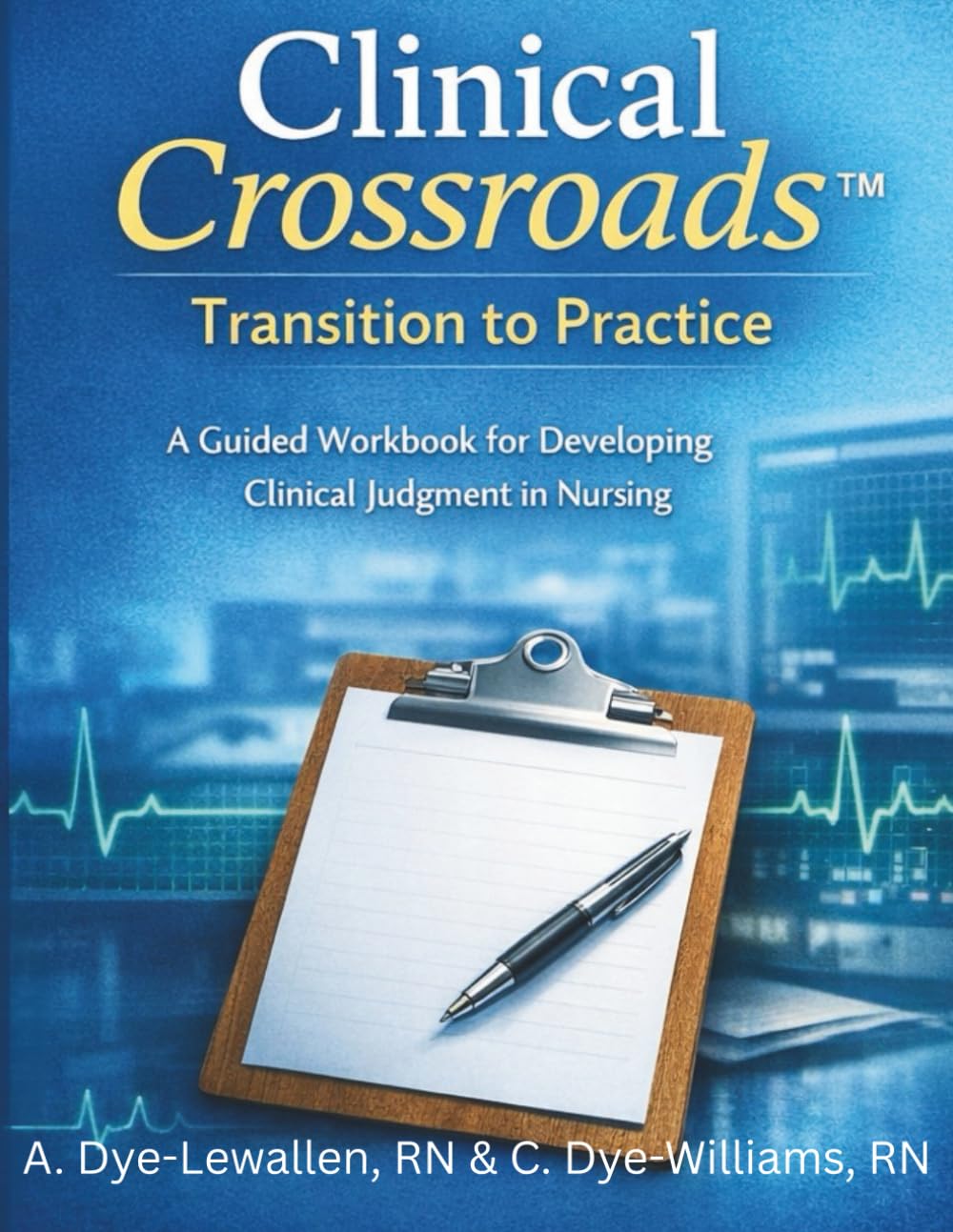 Clinical Crossroads™: Transition to Practice: A Guided Workbook for Developing Clinical Judgment in Nursing