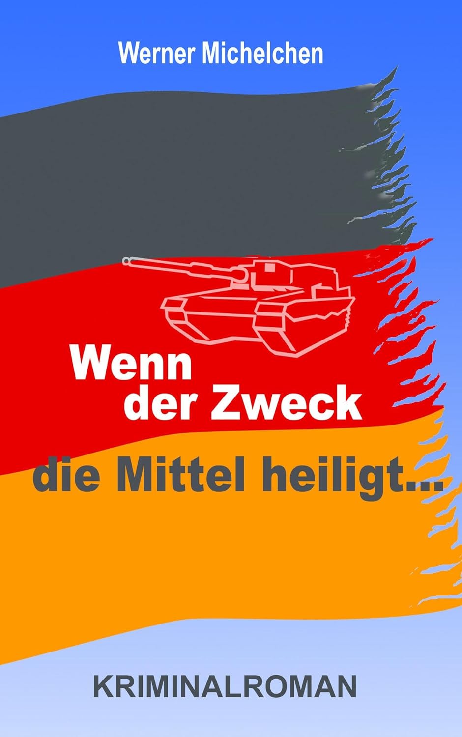 Wenn der Zweck die Mittel heiligt eBook Michelchen, Werner , Heerdegen, Johannes Amazon