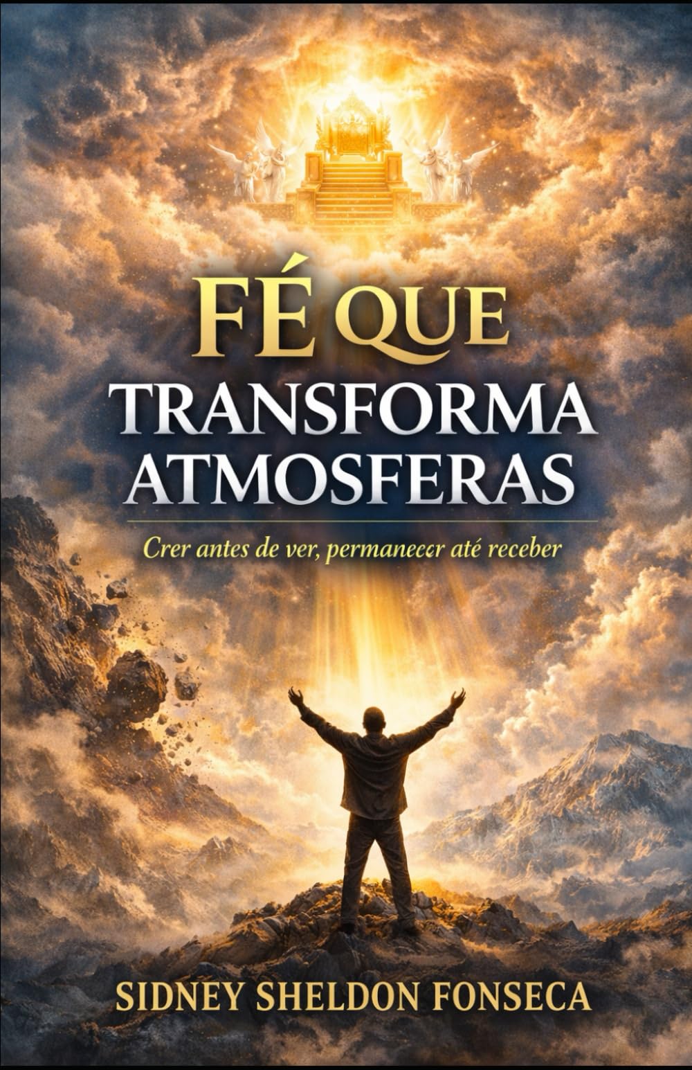 FÉ QUE TRANSFORMA ATMOSFERAS: Crer antes de ver, permanecer até receber (Portuguese Edition)