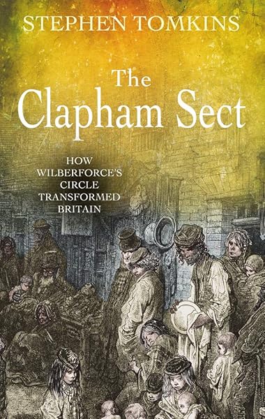 The Clapham Sect: How Wilberforce's Circle Transformed Britain